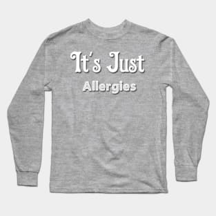 It's Just Allergies Shirt Long Sleeve T-Shirt